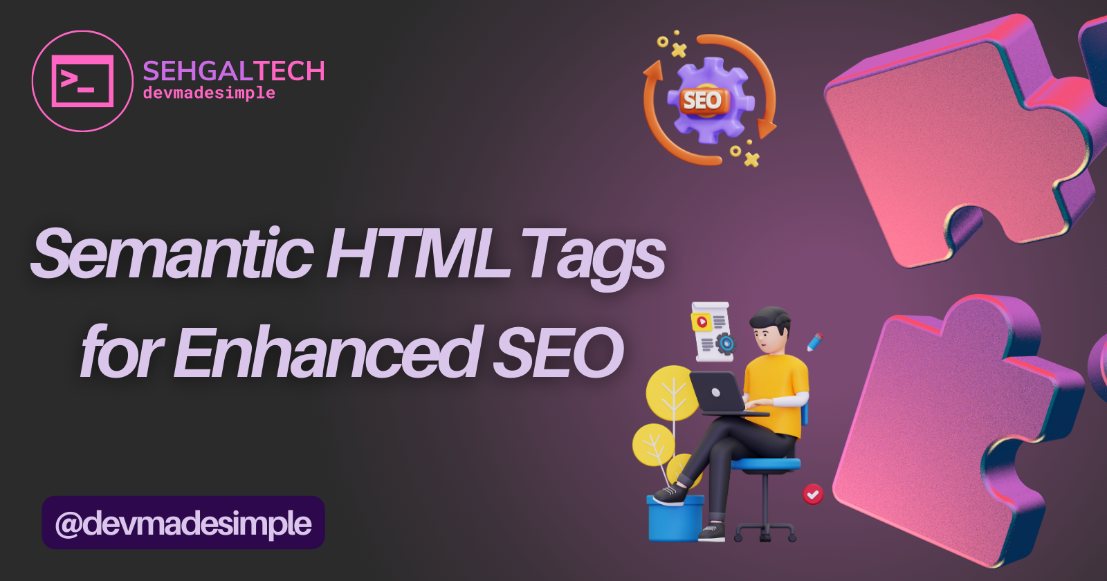 SEO Secret Weapon: Leverage Semantic HTML for Better Results - Sehgal Tech